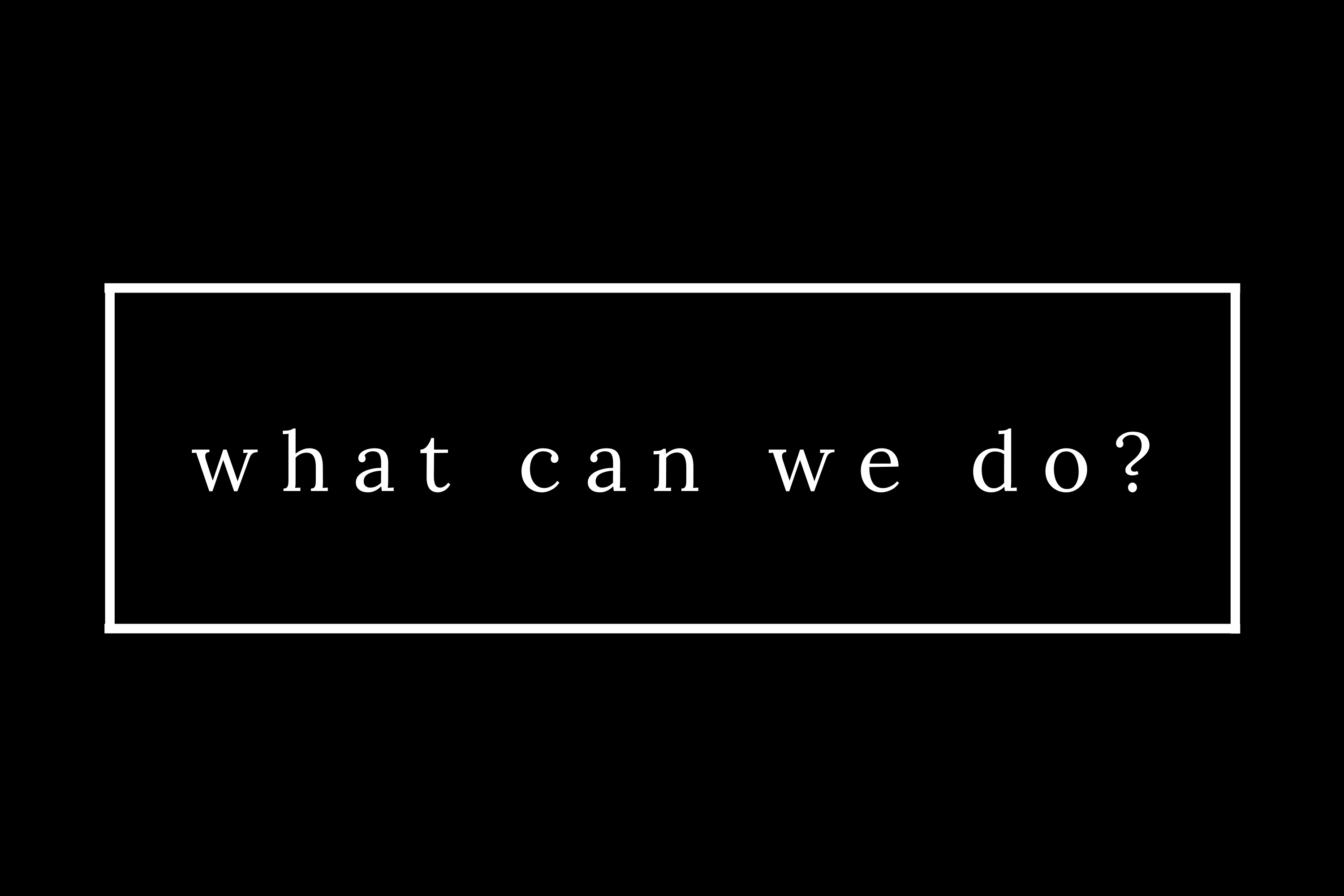 What Can We Do?