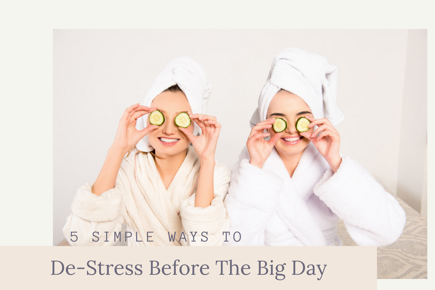 5 Ways to De-Stress Before The Big Day
